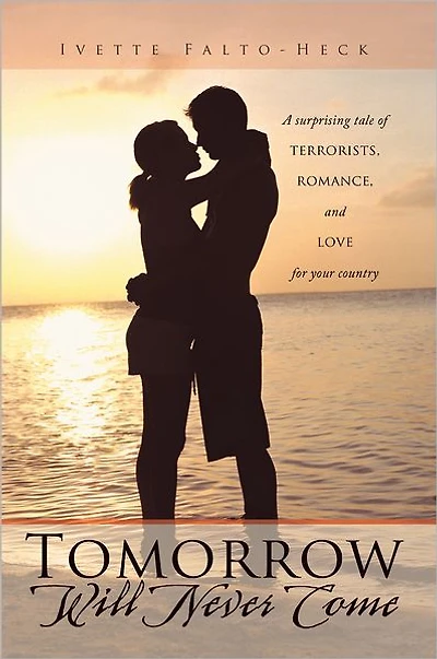 Tomorrow Will Never Come: A surprising tale of terrorists, romance, and love for your country