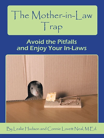 The Mother-In-Law Trap: Avoid the Pitfalls and Enjoy Your In-Laws
