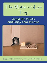 The Mother-In-Law Trap: Avoid the Pitfalls and Enjoy Your In-Laws
