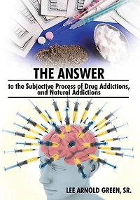 The Answer to the Subjective Process of Drug Addictions, and Natural Addictions