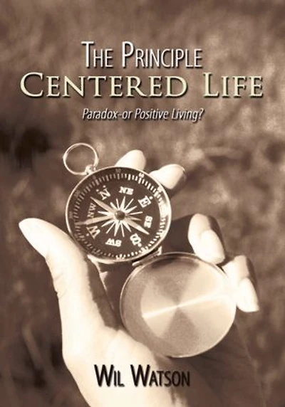 The Principle Centered Life: Paradox -- or Positive Living?