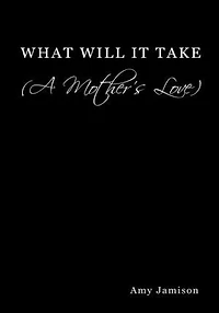 What Will It Take (A Mother's Love)