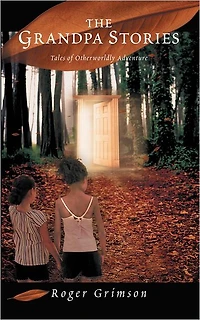 The Grandpa Stories: Tales of Otherworldly Adventure