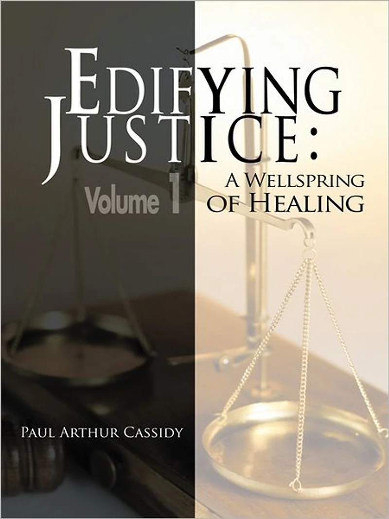 Edifying Justice:: A Wellspring of Healing (Volume 1)