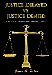 Justice Delayed vs. Justice Denied: Race, Politics, and Money in State Government