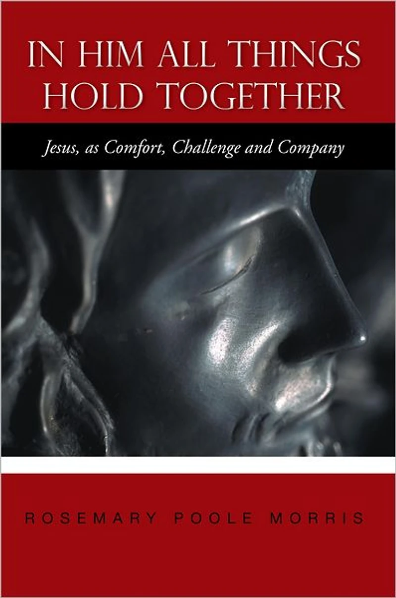 In Him All Things Hold Together: Jesus, as Comfort, Challenge and Company
