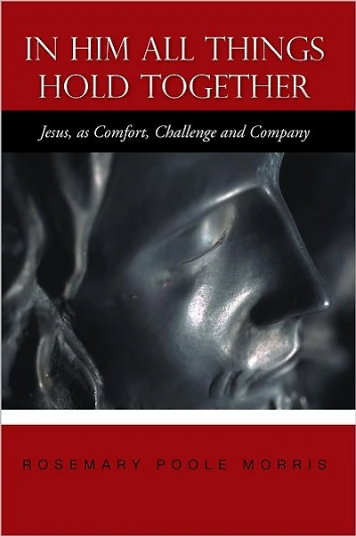 In Him All Things Hold Together: Jesus, as Comfort, Challenge and Company