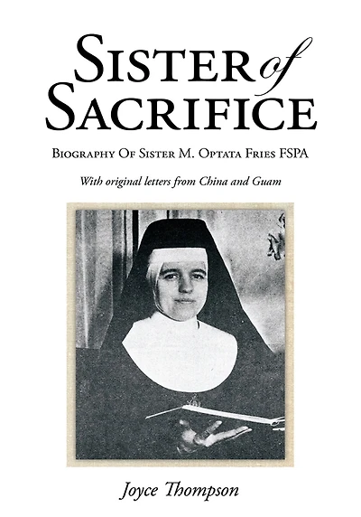 Sister of Sacrifice: Biography Of Sister M. Optata Fries FSPA
