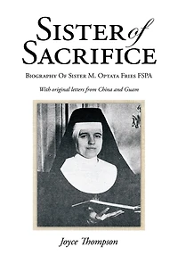 Sister of Sacrifice: Biography Of Sister M. Optata Fries FSPA