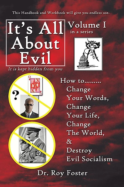It's All About Evil: How to...Change Your Words, Change Your Life, Change The World and Destroy Evil Socialism