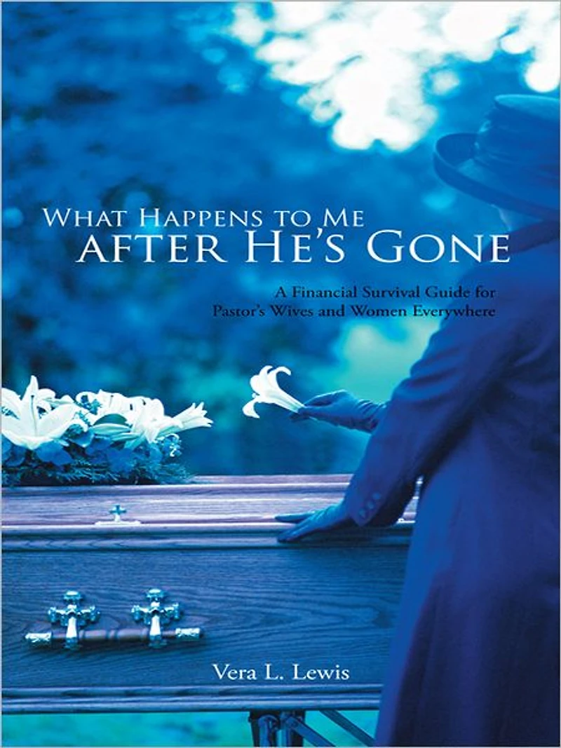 What Happens to Me after He's Gone: A Financial Survival Guide for Pastor's Wives and Women Everywhere