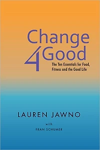 Change4good: The Ten Essentials for Food, Fitness and the Good Life