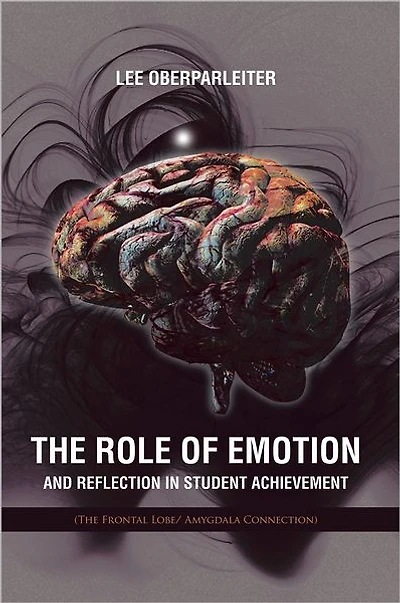 The Role of Emotion and Reflection Student Achievement: (The Frontal Lobe/ Amygdala Connection)