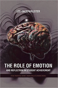 The Role of Emotion and Reflection Student Achievement: (The Frontal Lobe/ Amygdala Connection)