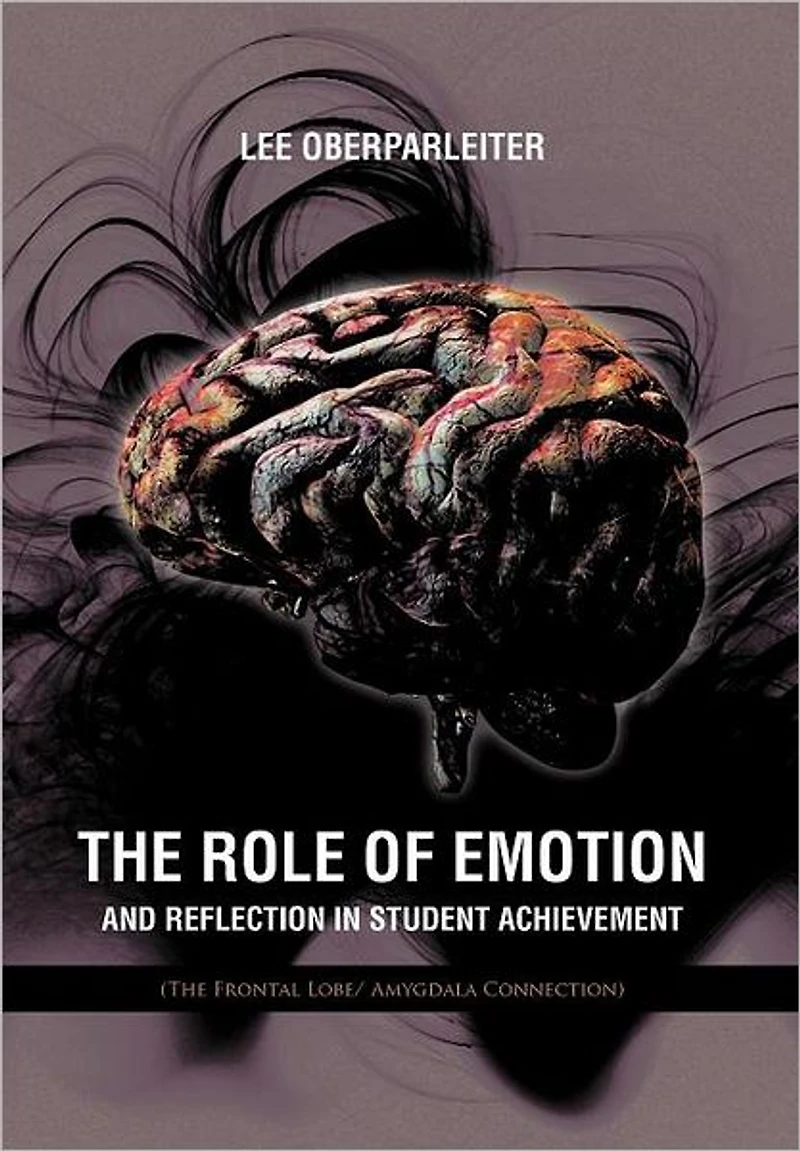 The Role of Emotion and Reflection Student Achievement: (The Frontal Lobe/ Amygdala Connection)
