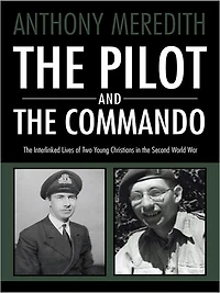 THE PILOT AND THE COMMANDO: The interlinked lives of two young Christians in the Second World War