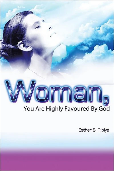 WOMAN, YOU ARE HIGHLY FAVOURED BY GOD