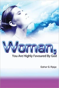WOMAN, YOU ARE HIGHLY FAVOURED BY GOD