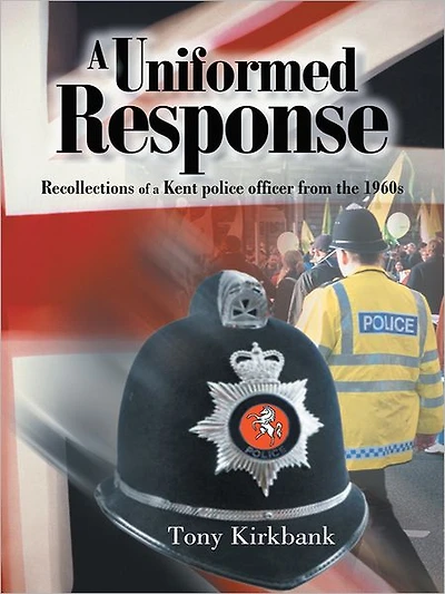 A Uniformed Response: Recollections of a Kent police officer from the 1960s