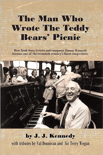 The Man Who Wrote The Teddy Bears' Picnic: How Irish-born lyricist and composer Jimmy Kennedy became one of the twentieth century's finest songwriters.