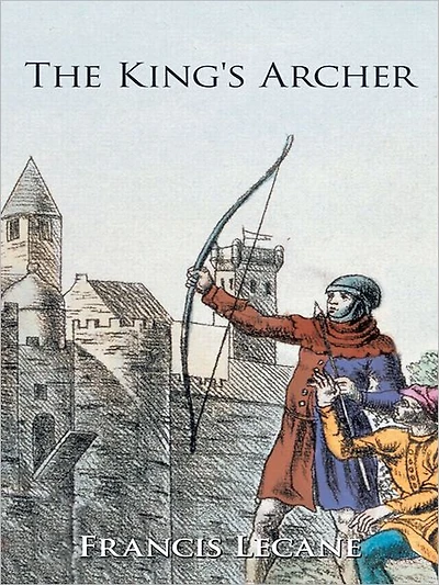 The King's Archer: A Medieval Adventure of The Wars of the Roses