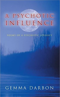 A Psychotic Influence: Poems Of A Psychotic Journey
