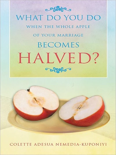 WHAT DO YOU DO WHEN THE WHOLE APPLE OF YOUR MARRIAGE BECOMES HALVED?