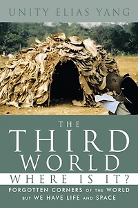 The Third World Where Is It?: Forgotten Corners of the World but We Have Life and Space