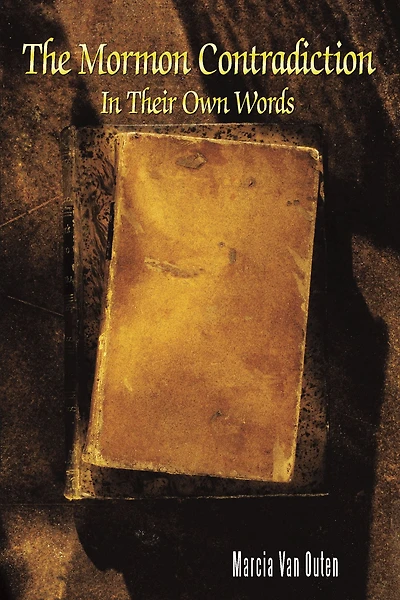 The Mormon Contradiction:: In Their Own Words