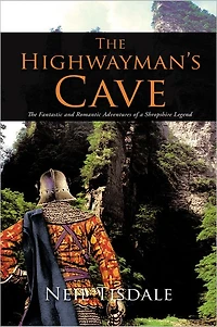 The Highwayman'S Cave: Fantastic and Romantic Adventures of a Shropshire Legend