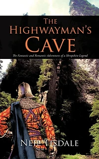 The Highwayman'S Cave: Fantastic and Romantic Adventures of a Shropshire Legend