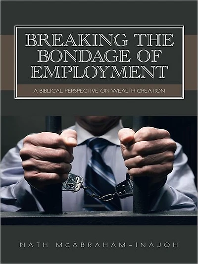 BREAKING THE BONDAGE OF EMPLOYMENT: A Biblical Perspective on Wealth Creation