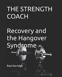 The Strength Coach - Recovery and the Hangover Syndrome