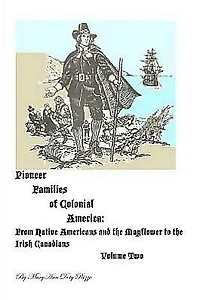 Pioneer Families of Colonial America Volume Two: From Native Americans and the Mayflower to the Irish Canadians