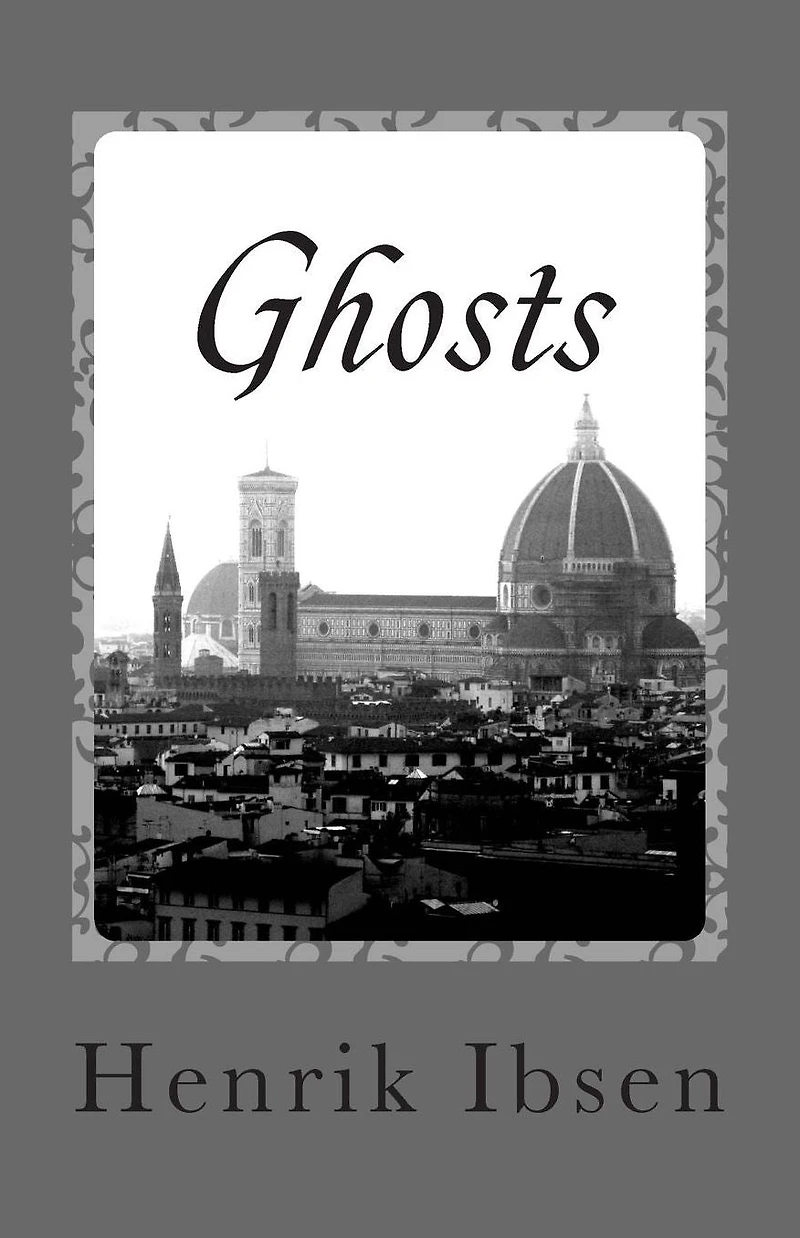 Ghosts: A Domestic Tragedy Three Acts