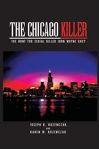 The Chicago Killer: The Hunt For Serial Killer John Wayne Gacy