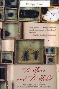 To Have and to Hold: An Intimate History Of Collectors and Collecting