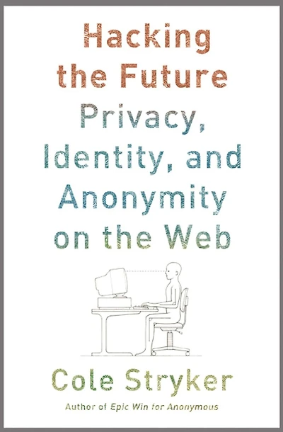 Hacking the Future: Privacy, Identity, and Anonymity on the Web