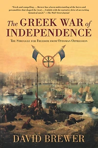 The Greek War of Independence: The Struggle for Freedom from Ottoman Oppression