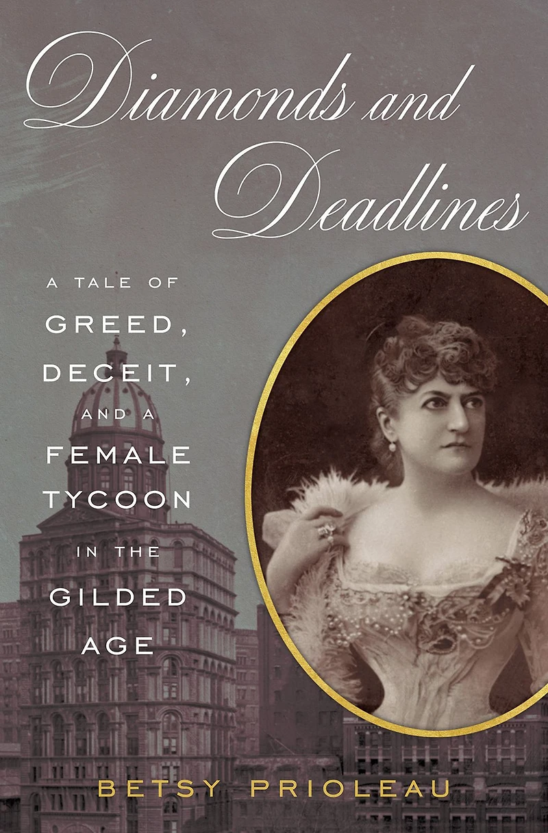 Diamonds and Deadlines: a Tale of Greed, Deceit, Female Tycoon New York City's Gilded Age