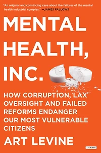 Mental Health, Inc.: How Corruption, Lax Oversight, and Failed Reforms Endanger Our Most Vulnerable Citizens