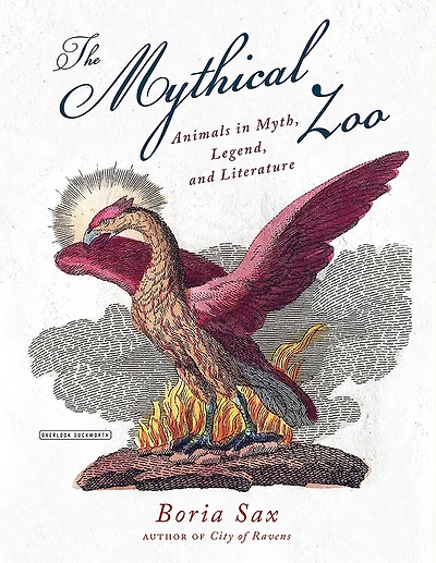 The Mythical Zoo: Animals in Myth, Legend, and Literature