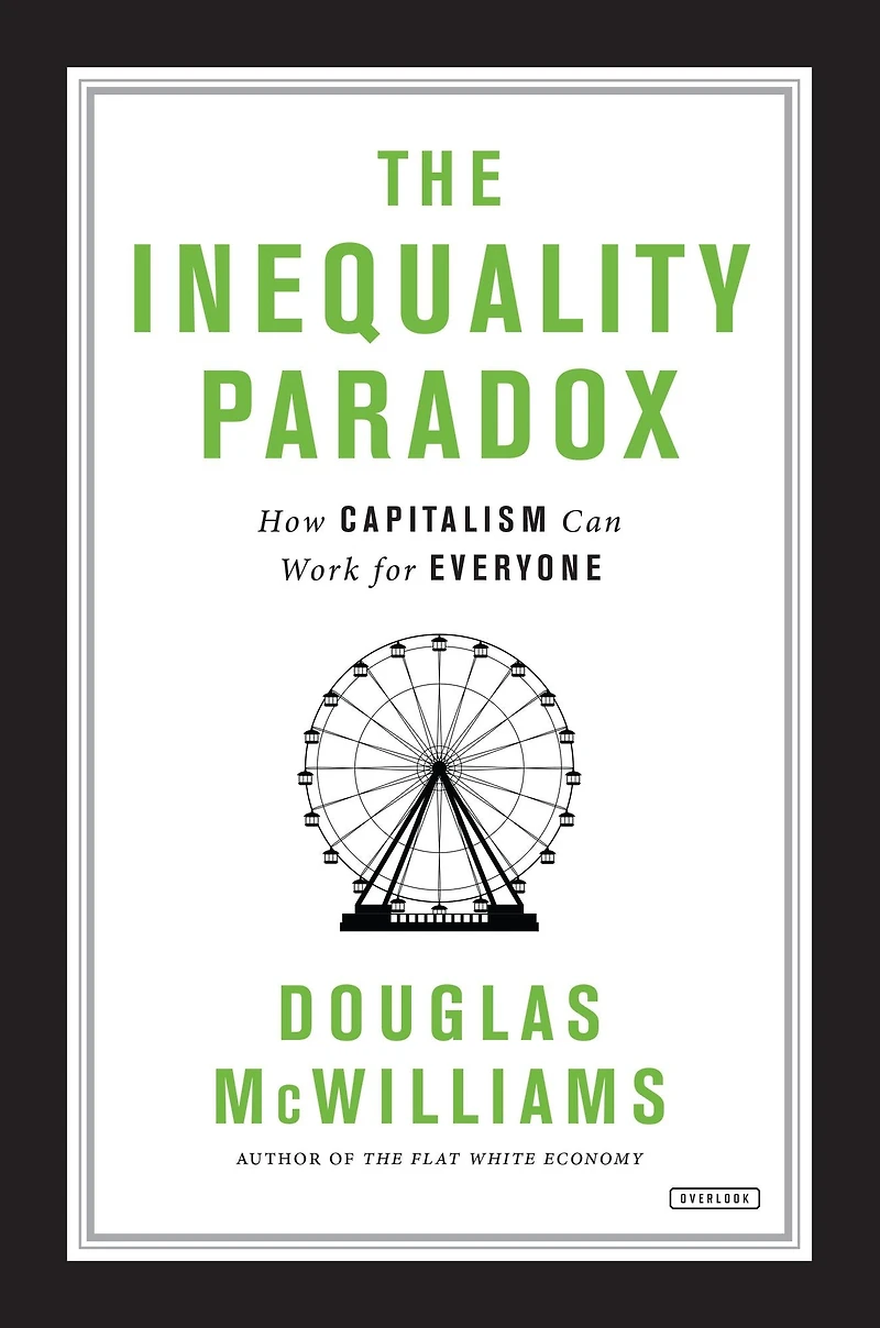 The Inequality Paradox: How Capitalism Can Work for Everyone