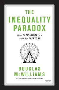 The Inequality Paradox: How Capitalism Can Work for Everyone