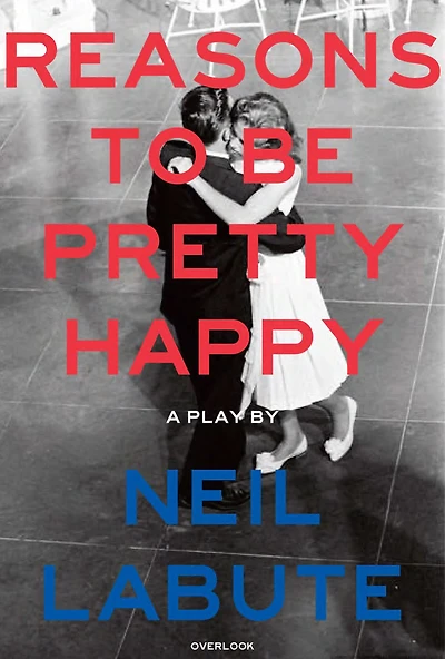 Reasons to Be Pretty Happy: A Play