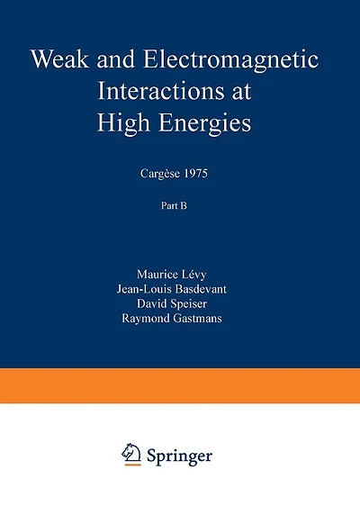 Weak and Electromagnetic Interactions at High Energies: Cargèse 1975, Part B