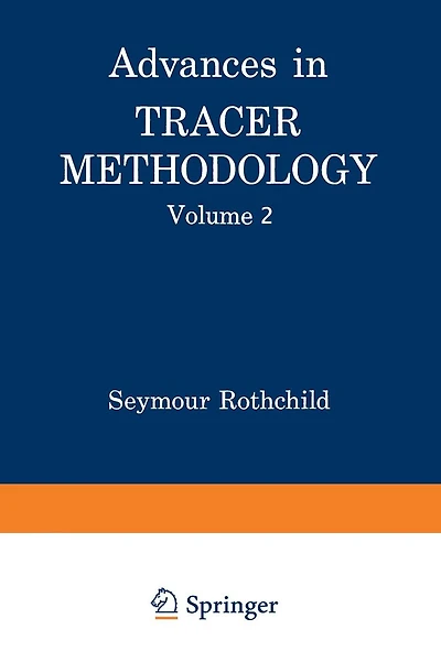Advances in Tracer Methodology: Volume 2 A collection of papers presented at the Sixth, Seventh, and Eight Symposia on Tracer Methodology plus other papers selected by the editor