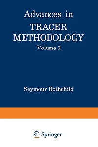 Advances in Tracer Methodology: Volume 2 A collection of papers presented at the Sixth, Seventh, and Eight Symposia on Tracer Methodology plus other papers selected by the editor