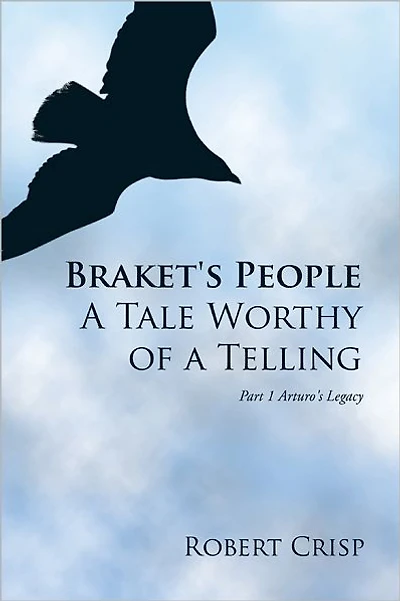 Braket's People A Tale Worthy of a Telling: Part 1 Arturo's Legacy