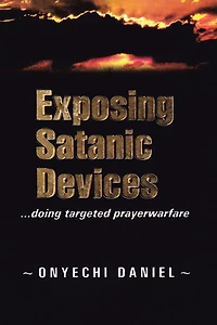 EXPOSING SATANIC DEVICES: doing targeted prayer warfare